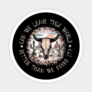 Can We Leave This World Better Than We Found It Cactus Bull-Head Magnet